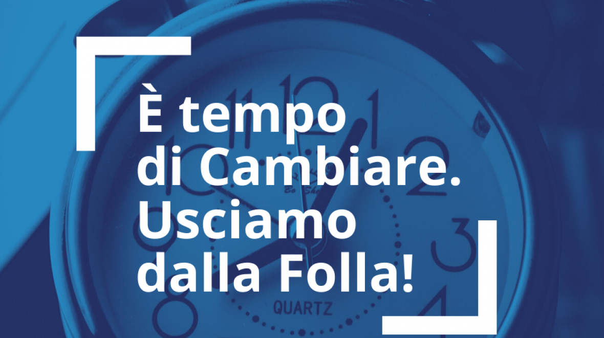 È tempo di Cambiare, Usciamo dalla Folla!